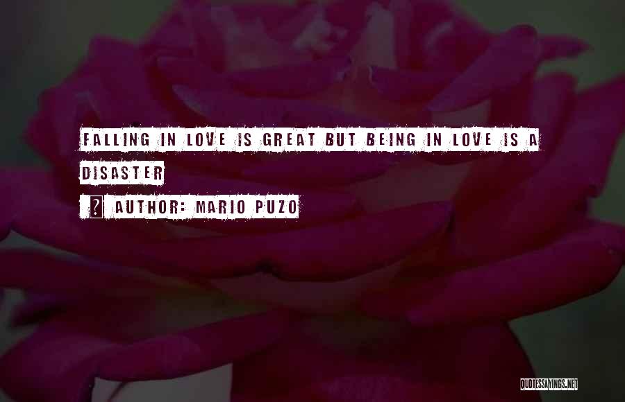 Mario Puzo Quotes: Falling In Love Is Great But Being In Love Is A Disaster