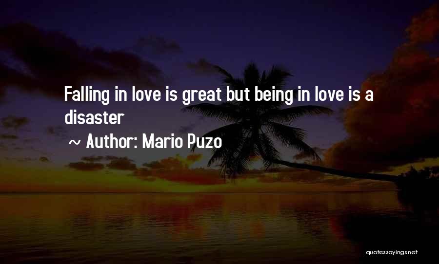 Mario Puzo Quotes: Falling In Love Is Great But Being In Love Is A Disaster