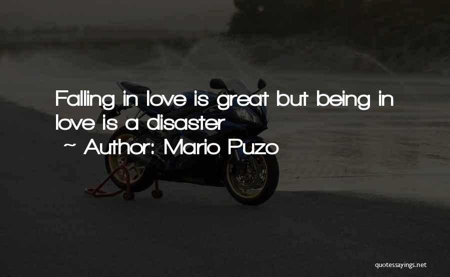 Mario Puzo Quotes: Falling In Love Is Great But Being In Love Is A Disaster