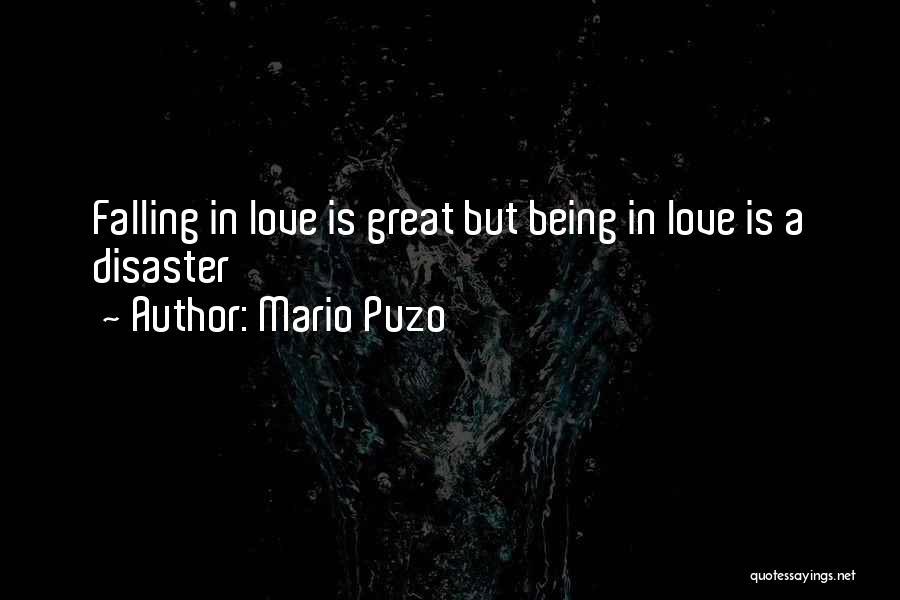 Mario Puzo Quotes: Falling In Love Is Great But Being In Love Is A Disaster