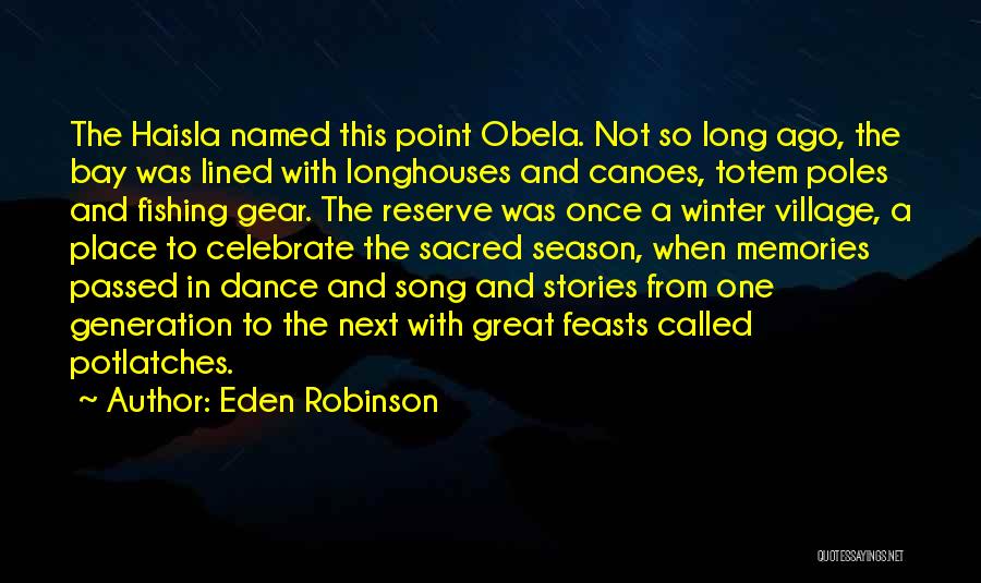 Eden Robinson Quotes: The Haisla Named This Point Obela. Not So Long Ago, The Bay Was Lined With Longhouses And Canoes, Totem Poles