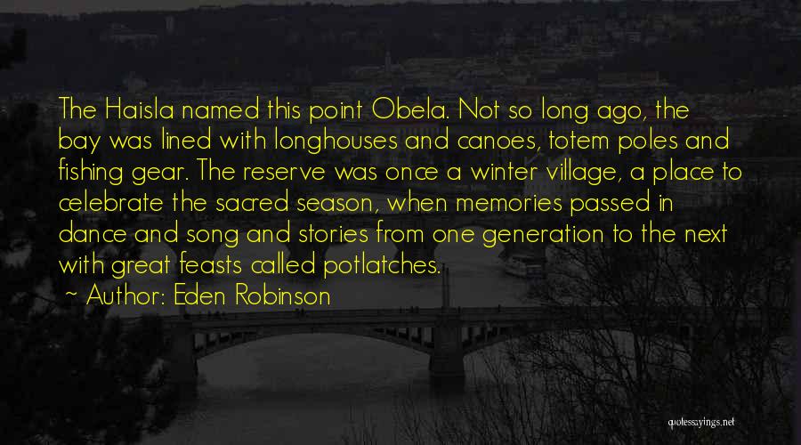 Eden Robinson Quotes: The Haisla Named This Point Obela. Not So Long Ago, The Bay Was Lined With Longhouses And Canoes, Totem Poles