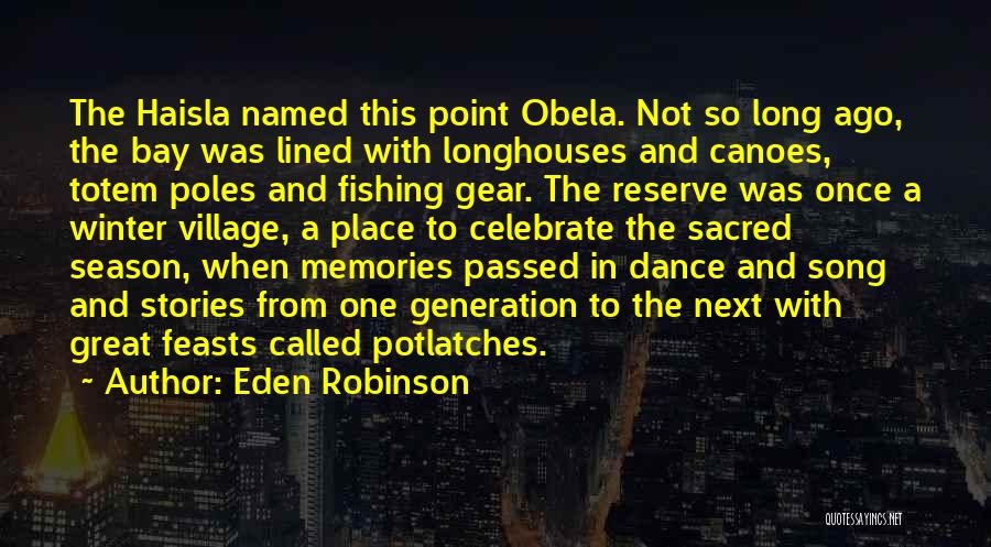 Eden Robinson Quotes: The Haisla Named This Point Obela. Not So Long Ago, The Bay Was Lined With Longhouses And Canoes, Totem Poles