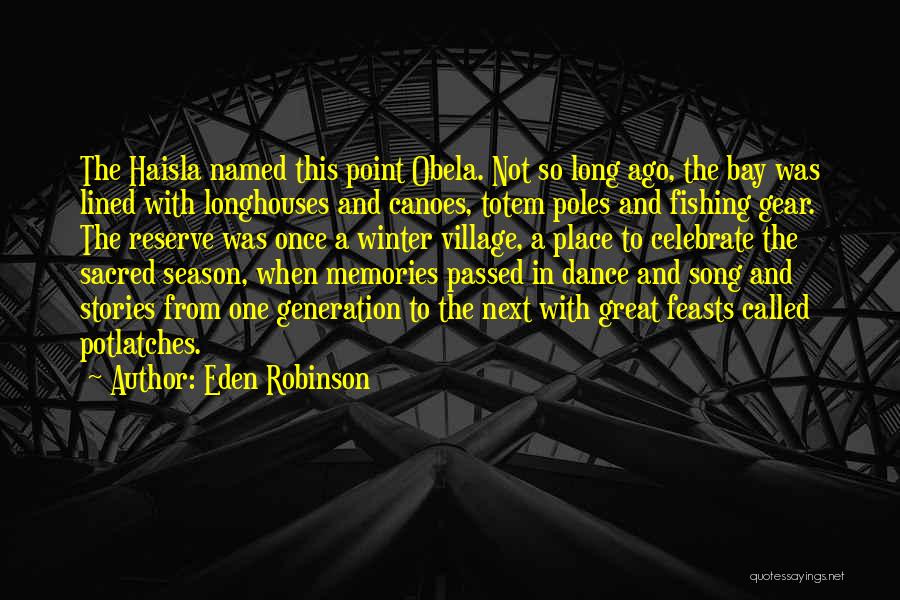 Eden Robinson Quotes: The Haisla Named This Point Obela. Not So Long Ago, The Bay Was Lined With Longhouses And Canoes, Totem Poles