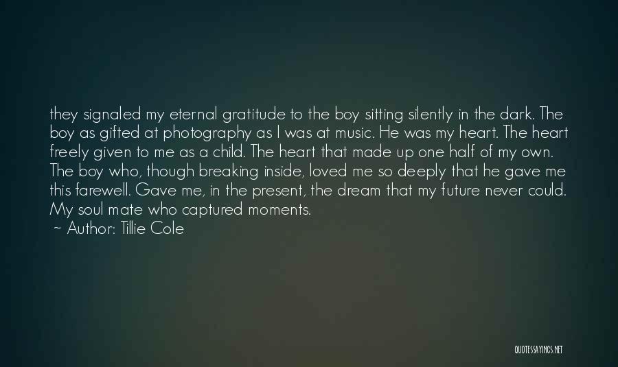 Tillie Cole Quotes: They Signaled My Eternal Gratitude To The Boy Sitting Silently In The Dark. The Boy As Gifted At Photography As