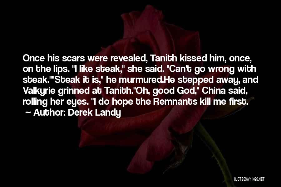 Derek Landy Quotes: Once His Scars Were Revealed, Tanith Kissed Him, Once, On The Lips. I Like Steak, She Said. Can't Go Wrong