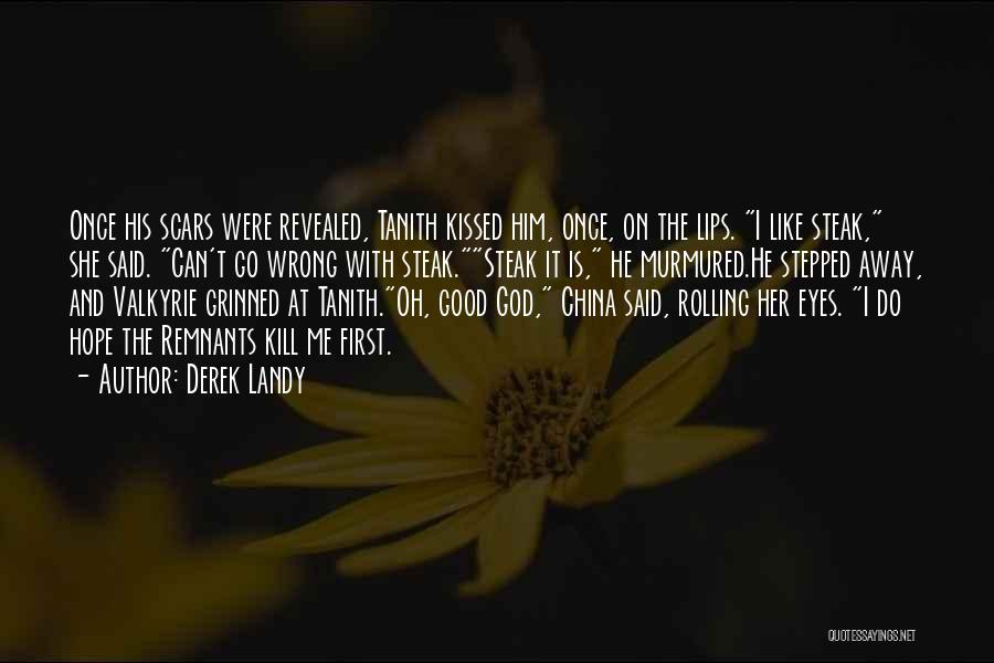 Derek Landy Quotes: Once His Scars Were Revealed, Tanith Kissed Him, Once, On The Lips. I Like Steak, She Said. Can't Go Wrong