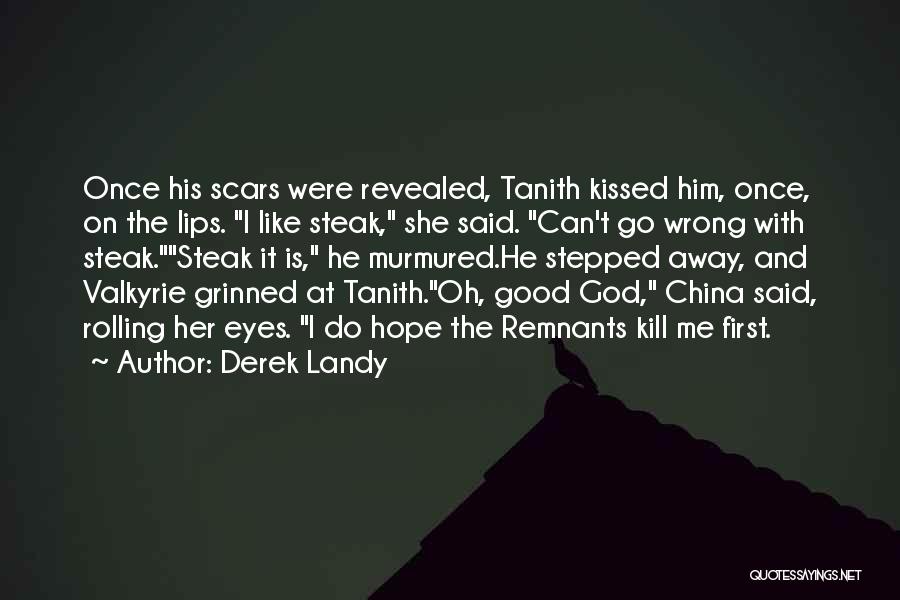 Derek Landy Quotes: Once His Scars Were Revealed, Tanith Kissed Him, Once, On The Lips. I Like Steak, She Said. Can't Go Wrong