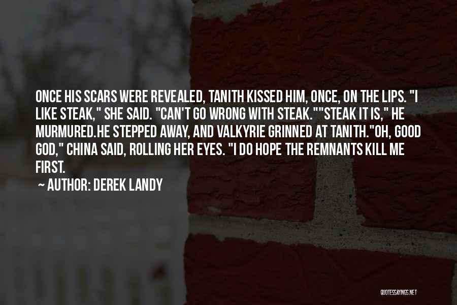 Derek Landy Quotes: Once His Scars Were Revealed, Tanith Kissed Him, Once, On The Lips. I Like Steak, She Said. Can't Go Wrong