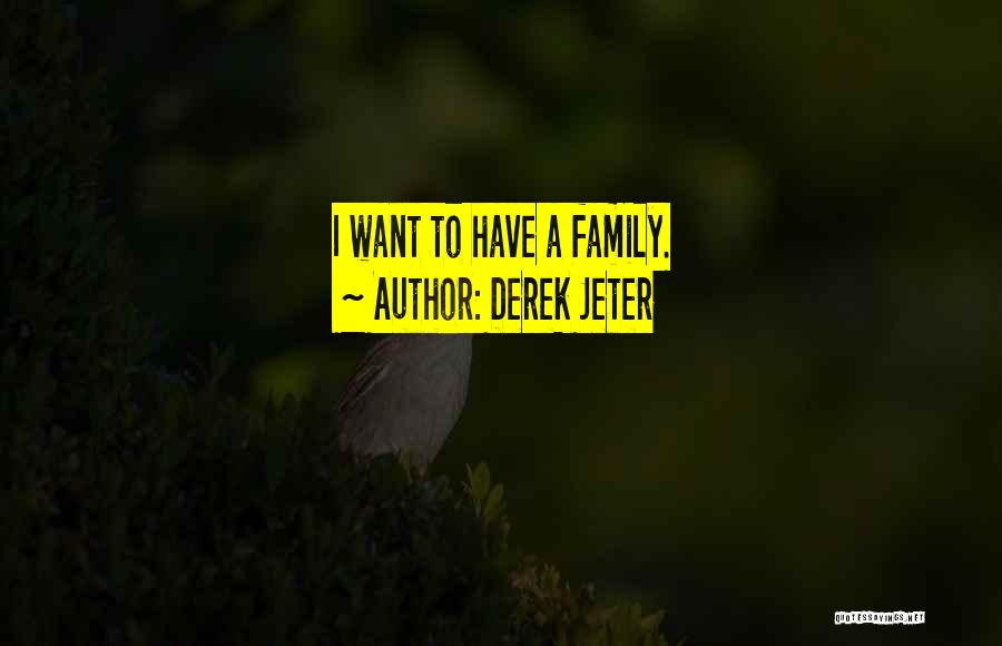Derek Jeter Quotes: I Want To Have A Family.