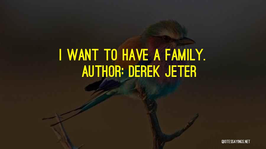 Derek Jeter Quotes: I Want To Have A Family.