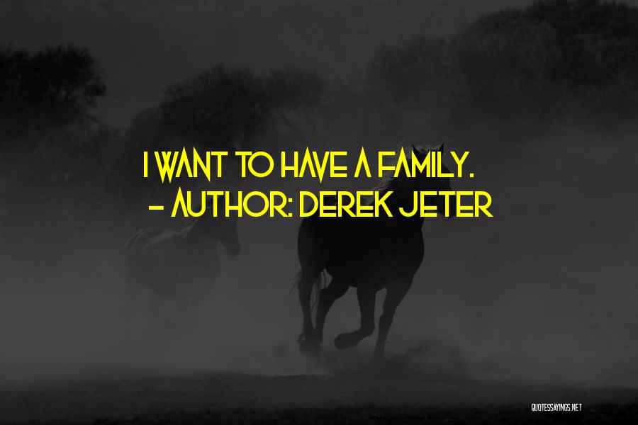 Derek Jeter Quotes: I Want To Have A Family.