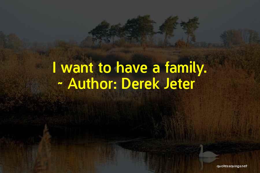 Derek Jeter Quotes: I Want To Have A Family.