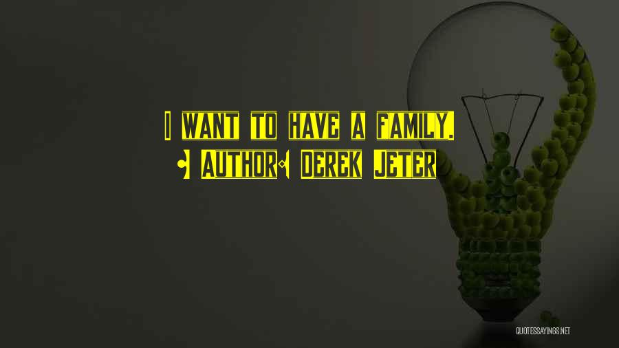 Derek Jeter Quotes: I Want To Have A Family.