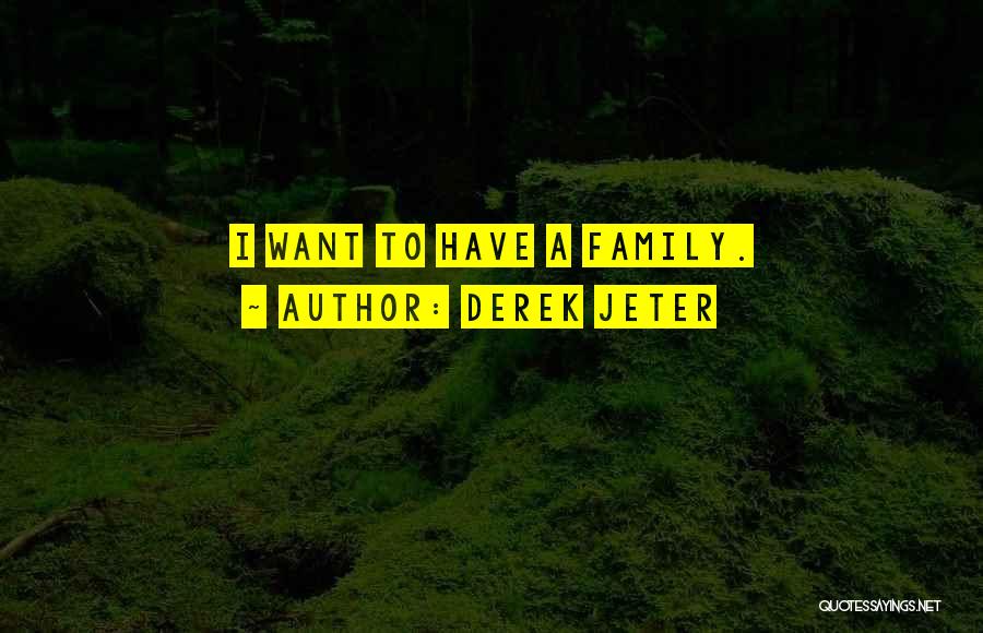 Derek Jeter Quotes: I Want To Have A Family.