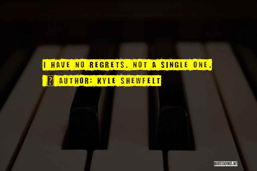 Kyle Shewfelt Quotes: I Have No Regrets. Not A Single One.