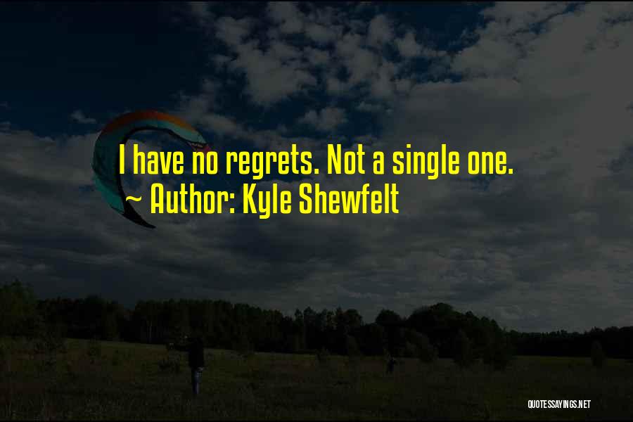 Kyle Shewfelt Quotes: I Have No Regrets. Not A Single One.