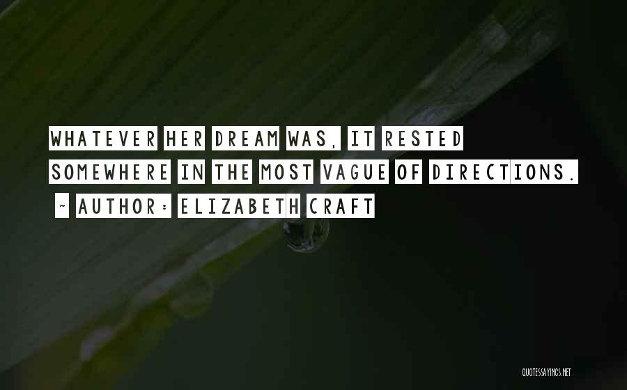 Elizabeth Craft Quotes: Whatever Her Dream Was, It Rested Somewhere In The Most Vague Of Directions.