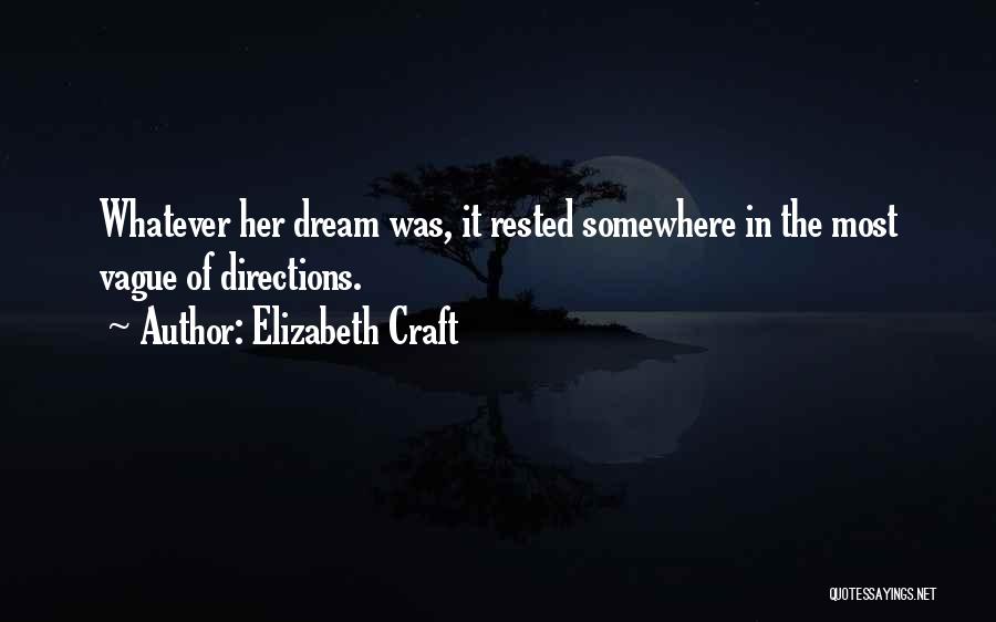 Elizabeth Craft Quotes: Whatever Her Dream Was, It Rested Somewhere In The Most Vague Of Directions.