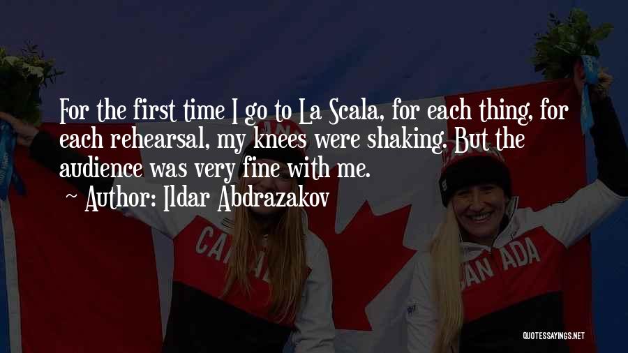 Ildar Abdrazakov Quotes: For The First Time I Go To La Scala, For Each Thing, For Each Rehearsal, My Knees Were Shaking. But