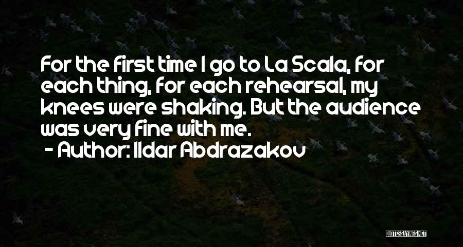 Ildar Abdrazakov Quotes: For The First Time I Go To La Scala, For Each Thing, For Each Rehearsal, My Knees Were Shaking. But