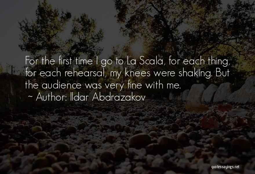 Ildar Abdrazakov Quotes: For The First Time I Go To La Scala, For Each Thing, For Each Rehearsal, My Knees Were Shaking. But