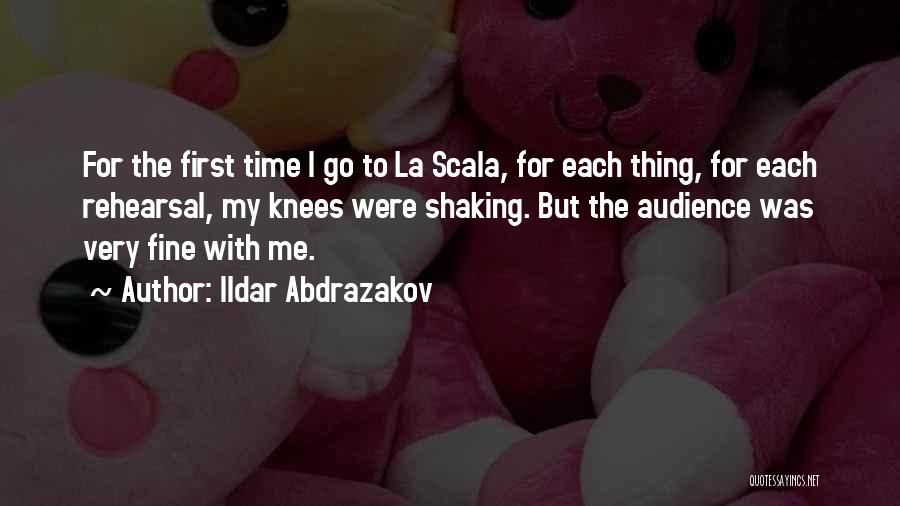 Ildar Abdrazakov Quotes: For The First Time I Go To La Scala, For Each Thing, For Each Rehearsal, My Knees Were Shaking. But