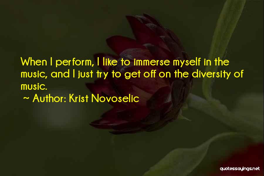 Krist Novoselic Quotes: When I Perform, I Like To Immerse Myself In The Music, And I Just Try To Get Off On The