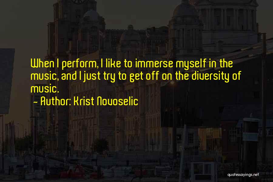 Krist Novoselic Quotes: When I Perform, I Like To Immerse Myself In The Music, And I Just Try To Get Off On The