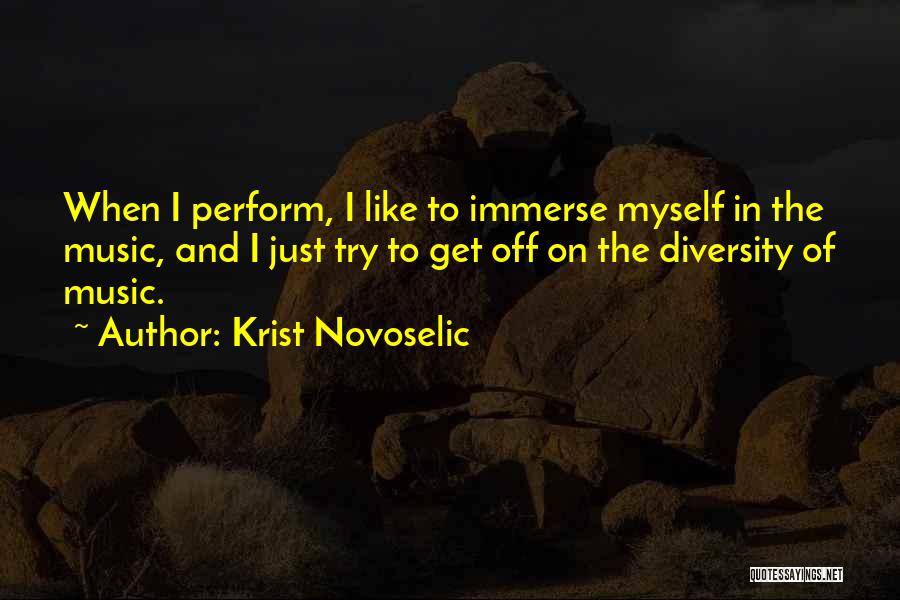 Krist Novoselic Quotes: When I Perform, I Like To Immerse Myself In The Music, And I Just Try To Get Off On The