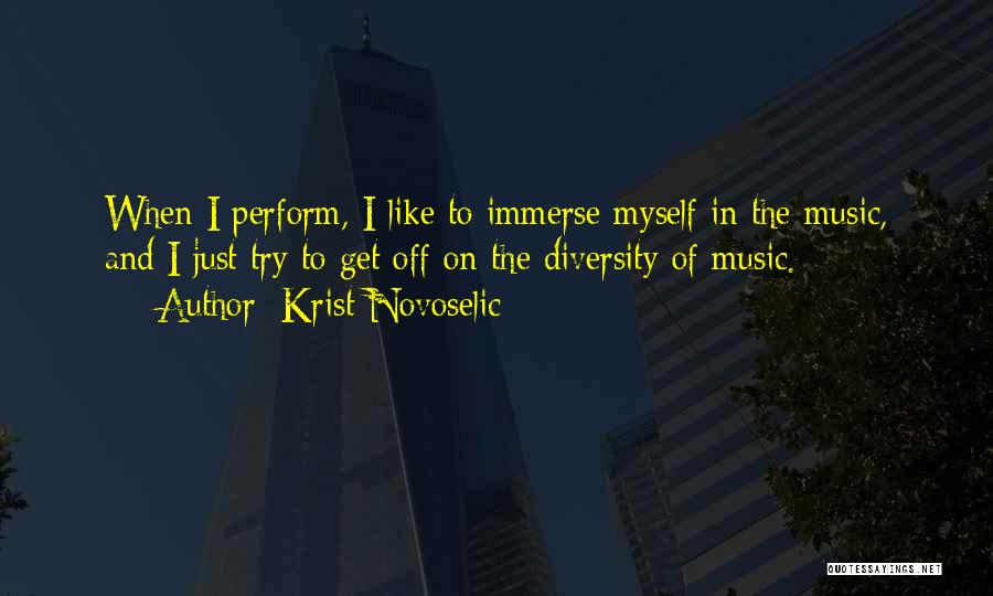 Krist Novoselic Quotes: When I Perform, I Like To Immerse Myself In The Music, And I Just Try To Get Off On The