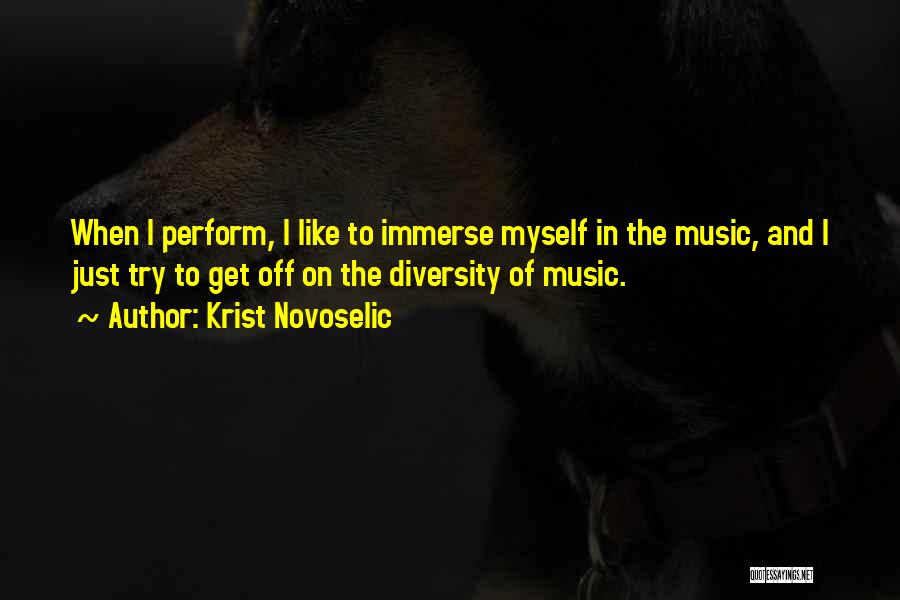 Krist Novoselic Quotes: When I Perform, I Like To Immerse Myself In The Music, And I Just Try To Get Off On The