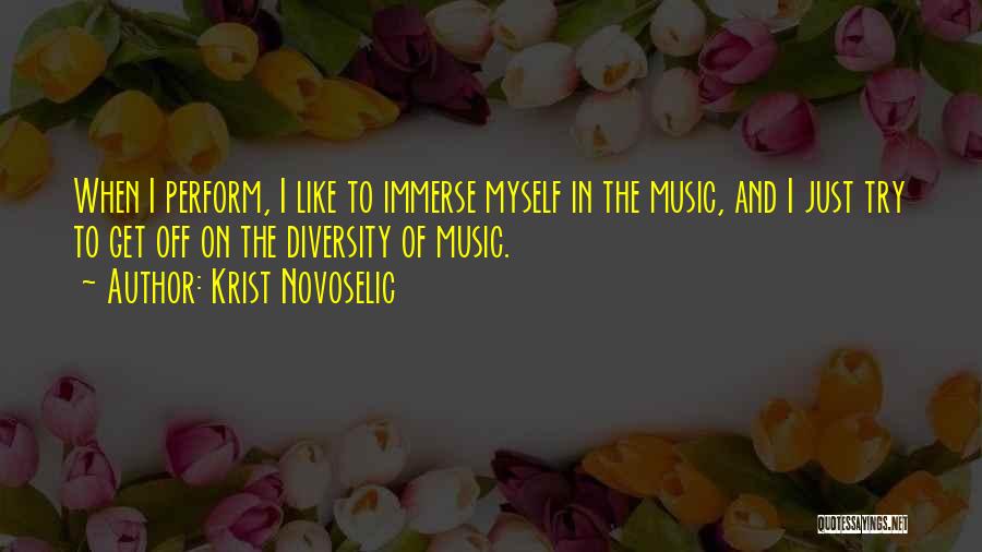 Krist Novoselic Quotes: When I Perform, I Like To Immerse Myself In The Music, And I Just Try To Get Off On The