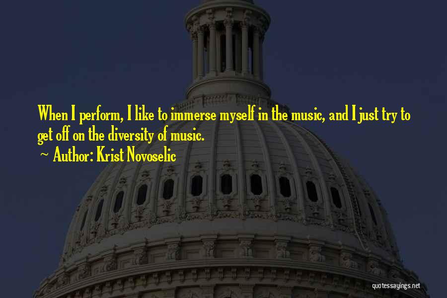 Krist Novoselic Quotes: When I Perform, I Like To Immerse Myself In The Music, And I Just Try To Get Off On The
