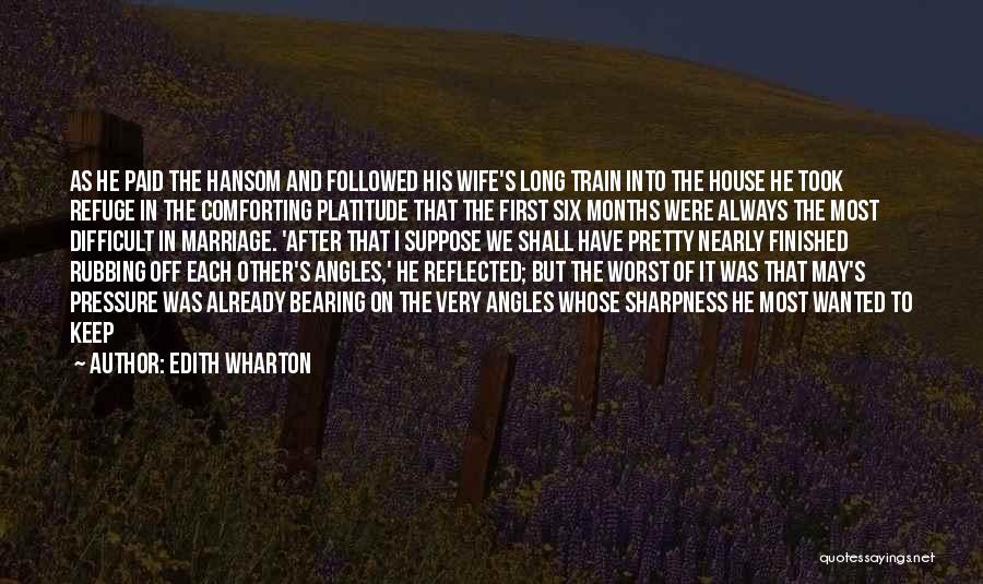 Edith Wharton Quotes: As He Paid The Hansom And Followed His Wife's Long Train Into The House He Took Refuge In The Comforting