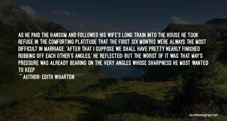 Edith Wharton Quotes: As He Paid The Hansom And Followed His Wife's Long Train Into The House He Took Refuge In The Comforting