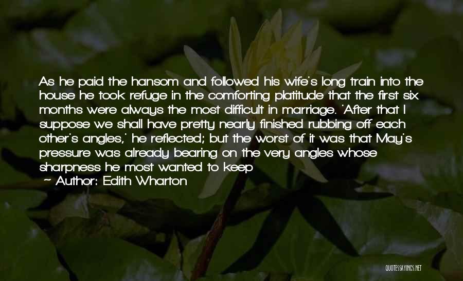 Edith Wharton Quotes: As He Paid The Hansom And Followed His Wife's Long Train Into The House He Took Refuge In The Comforting