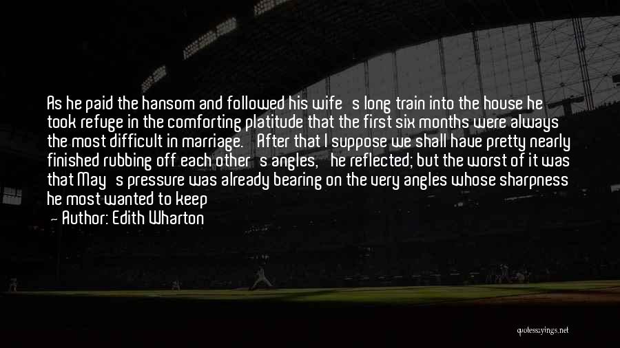 Edith Wharton Quotes: As He Paid The Hansom And Followed His Wife's Long Train Into The House He Took Refuge In The Comforting