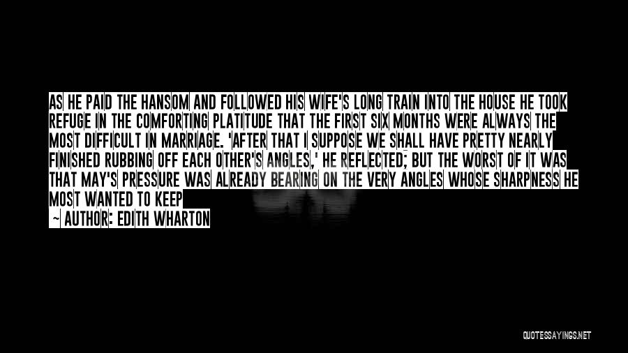 Edith Wharton Quotes: As He Paid The Hansom And Followed His Wife's Long Train Into The House He Took Refuge In The Comforting