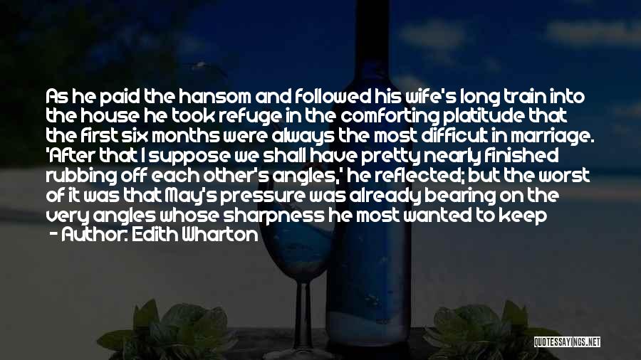 Edith Wharton Quotes: As He Paid The Hansom And Followed His Wife's Long Train Into The House He Took Refuge In The Comforting