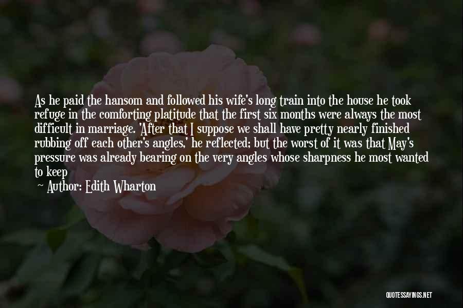 Edith Wharton Quotes: As He Paid The Hansom And Followed His Wife's Long Train Into The House He Took Refuge In The Comforting