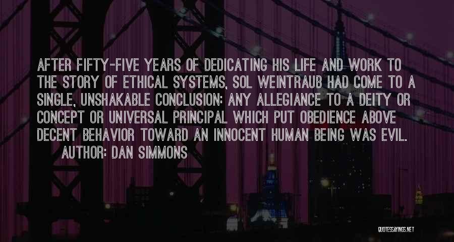 Dan Simmons Quotes: After Fifty-five Years Of Dedicating His Life And Work To The Story Of Ethical Systems, Sol Weintraub Had Come To