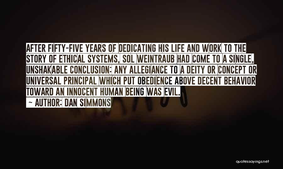 Dan Simmons Quotes: After Fifty-five Years Of Dedicating His Life And Work To The Story Of Ethical Systems, Sol Weintraub Had Come To