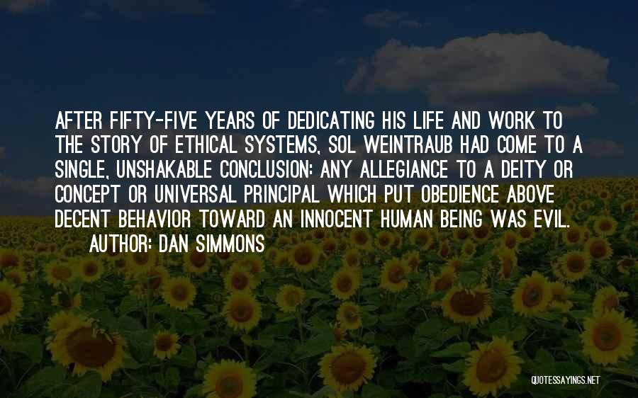 Dan Simmons Quotes: After Fifty-five Years Of Dedicating His Life And Work To The Story Of Ethical Systems, Sol Weintraub Had Come To