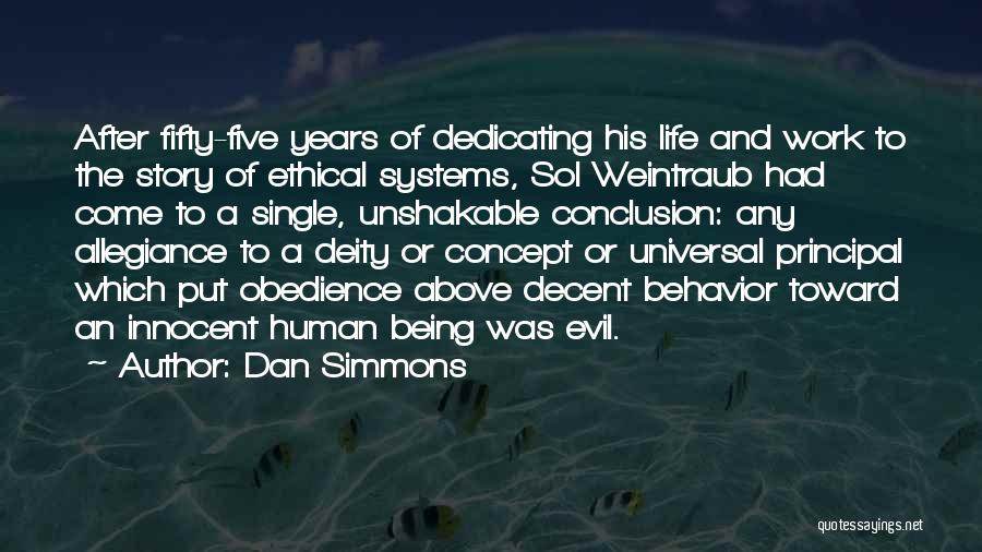 Dan Simmons Quotes: After Fifty-five Years Of Dedicating His Life And Work To The Story Of Ethical Systems, Sol Weintraub Had Come To