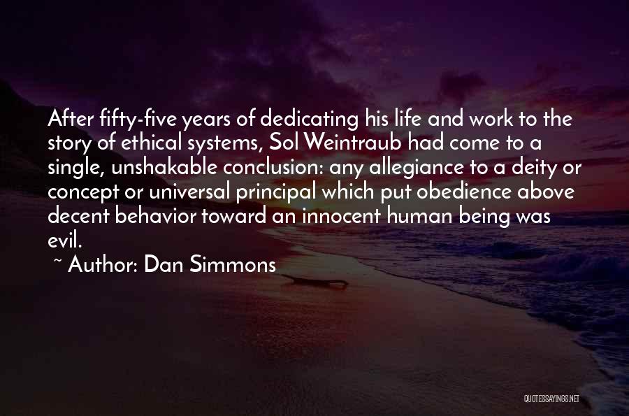 Dan Simmons Quotes: After Fifty-five Years Of Dedicating His Life And Work To The Story Of Ethical Systems, Sol Weintraub Had Come To