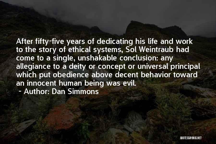 Dan Simmons Quotes: After Fifty-five Years Of Dedicating His Life And Work To The Story Of Ethical Systems, Sol Weintraub Had Come To