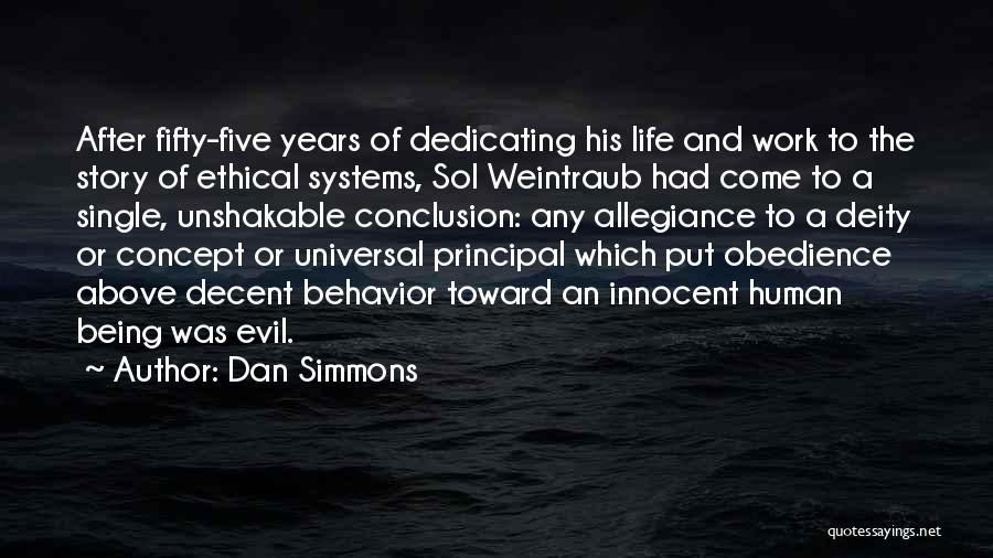 Dan Simmons Quotes: After Fifty-five Years Of Dedicating His Life And Work To The Story Of Ethical Systems, Sol Weintraub Had Come To