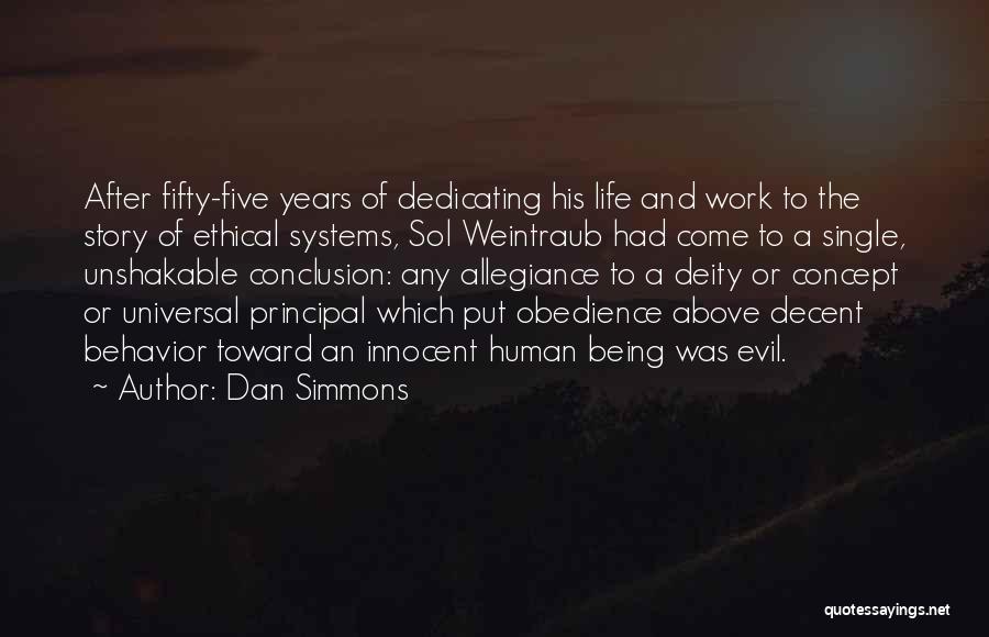 Dan Simmons Quotes: After Fifty-five Years Of Dedicating His Life And Work To The Story Of Ethical Systems, Sol Weintraub Had Come To