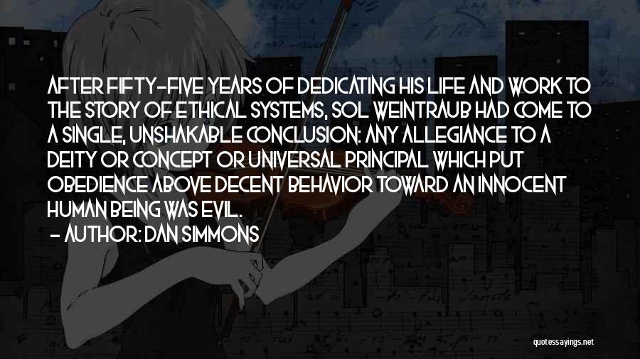 Dan Simmons Quotes: After Fifty-five Years Of Dedicating His Life And Work To The Story Of Ethical Systems, Sol Weintraub Had Come To